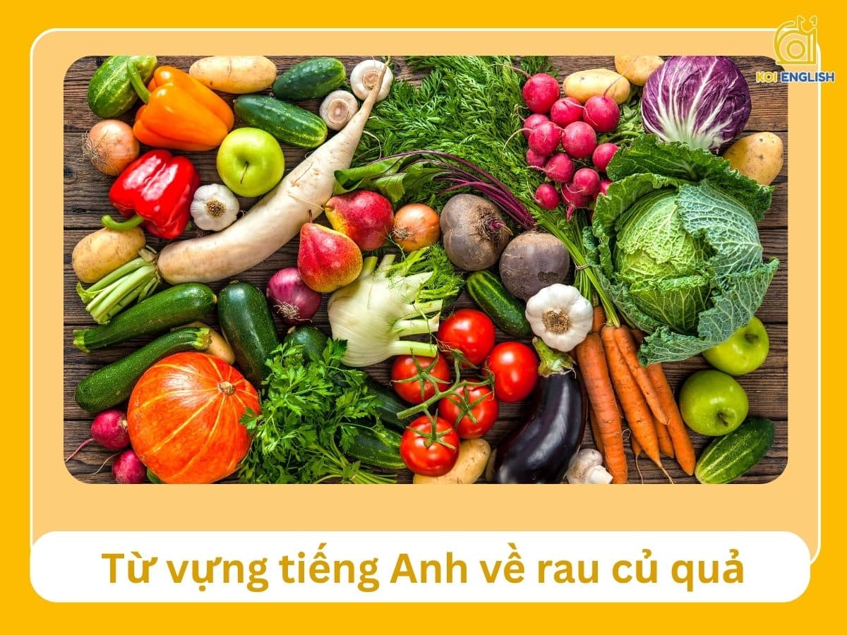 Từ vựng tiếng Anh về rau củ quả